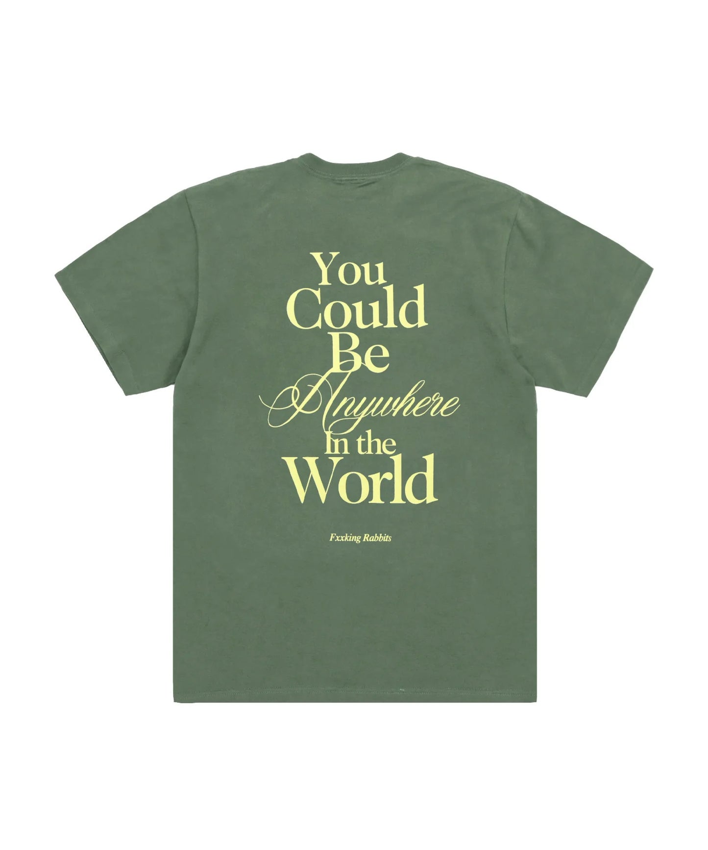 You Could Be Anywhere T-shirt