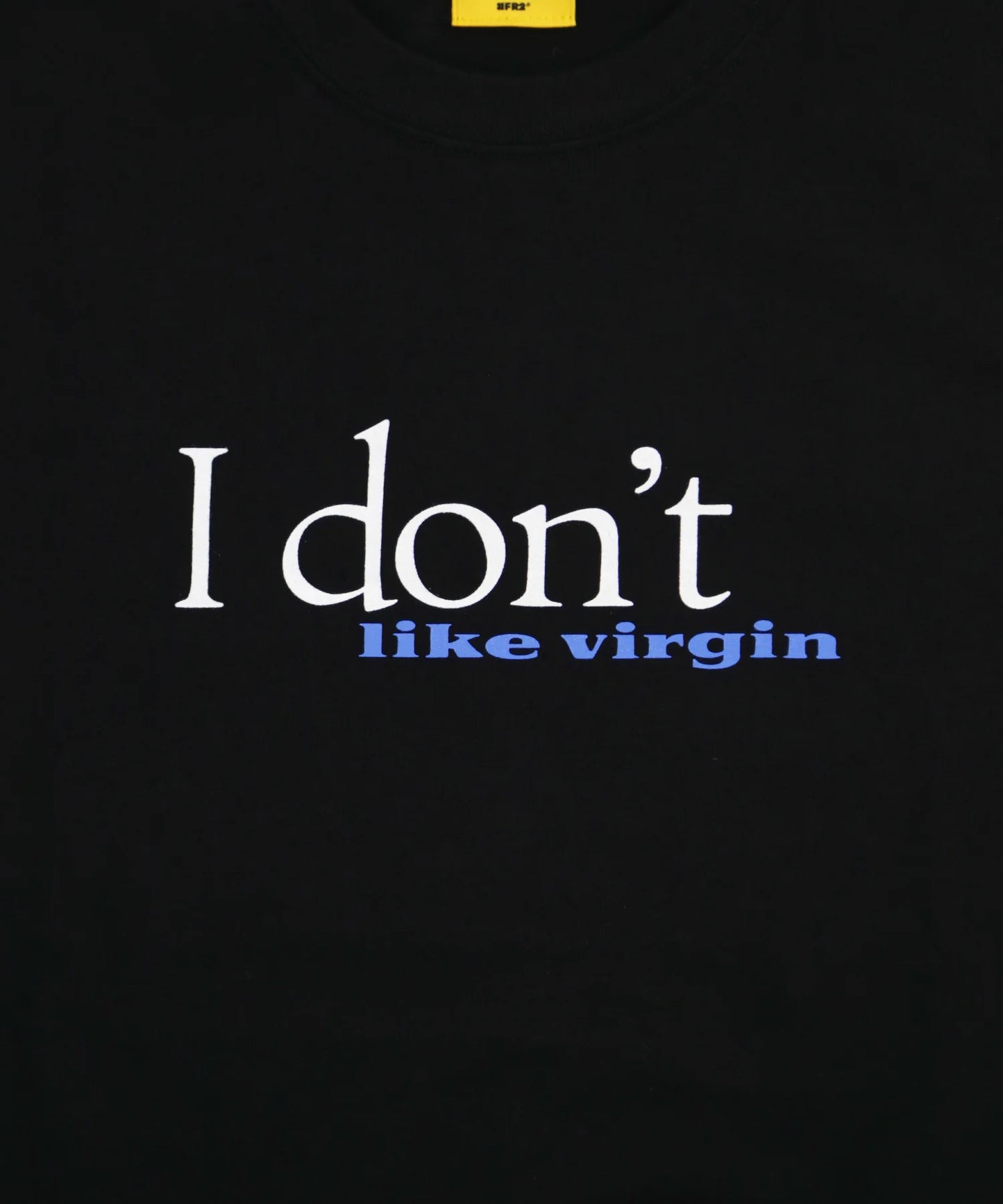 I Don’t Like It T-shirt