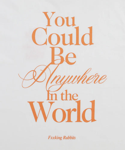 You Could Be Anywhere T-shirt