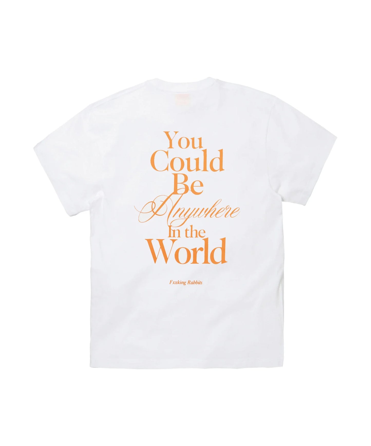 You Could Be Anywhere T-shirt