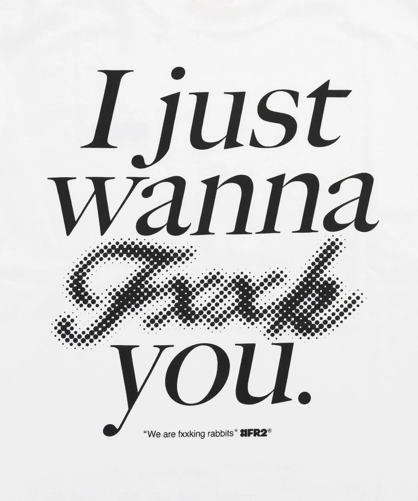 I Just wanna Fxxk you T-shirt