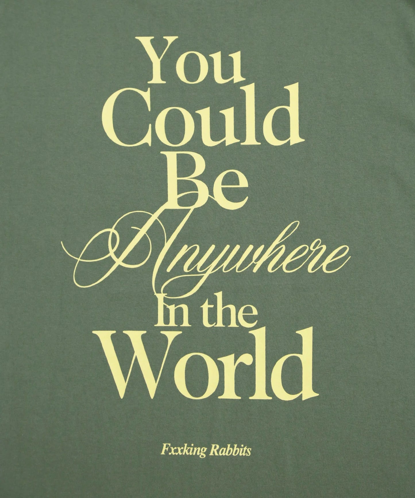 You Could Be Anywhere T-shirt