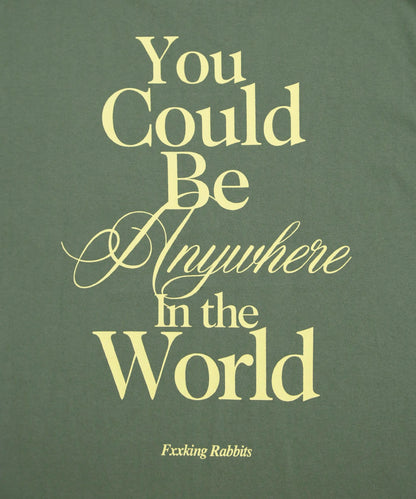 You Could Be Anywhere T-shirt