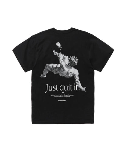 Just quit it. T-shirt