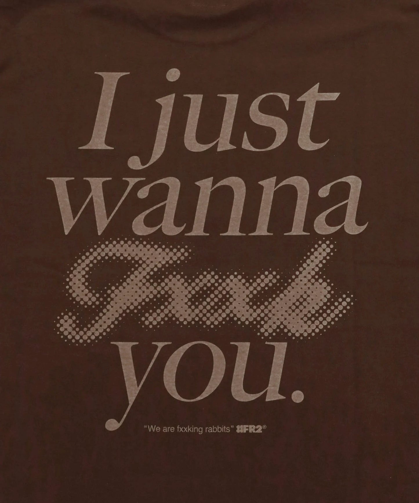 I Just wanna Fxxk you T-shirt