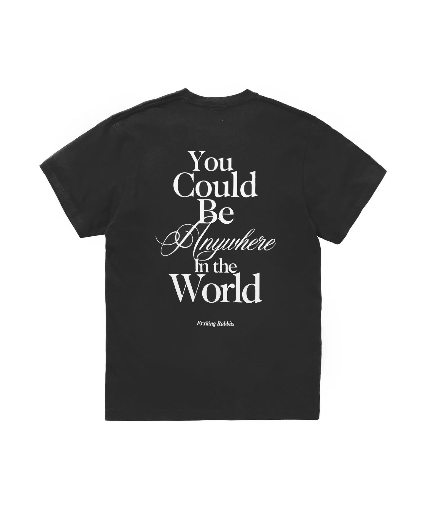 You Could Be Anywhere T-shirt