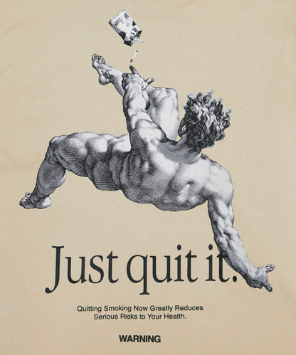 Just quit it. T-shirt