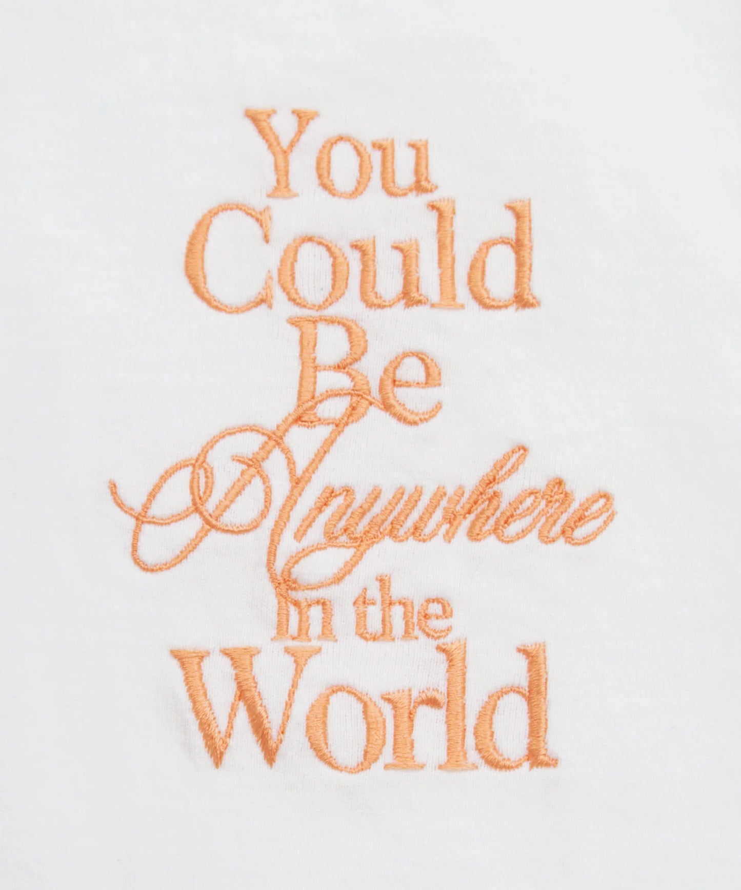 You Could Be Anywhere T-shirt
