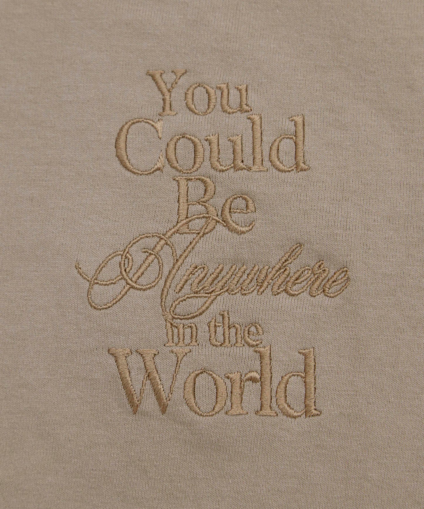You Could Be Anywhere T-shirt